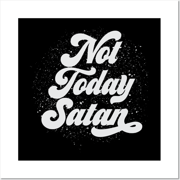 Not Today Satan Wall Art by worshiptee